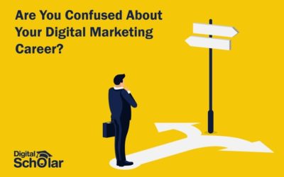 Are You Confused About Your Digital Marketing Career? Here is a Guide for You